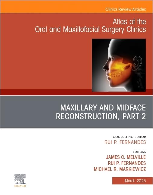 Maxillary and Midface Reconstruction, Part 2, An Issue of Atlas of the Oral & Maxillofacial Surgery Clinics (Volume 33-1) (The Clinics: Dentistry, Volume 33-1)