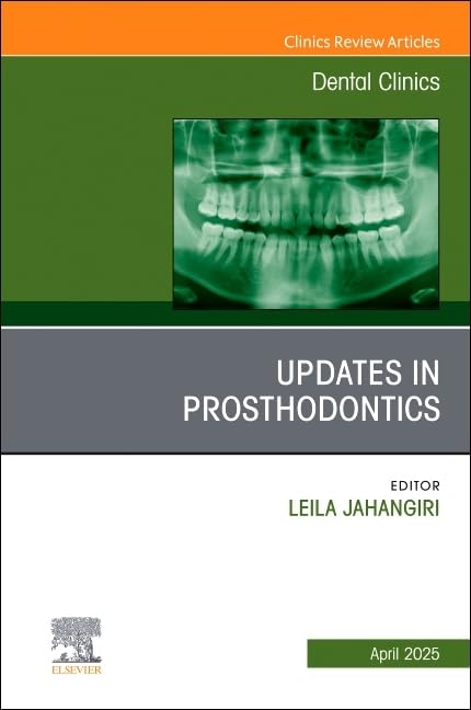 Prosthodontics, An Issue of Dental Clinics of North America (Volume 69-2) (The Clinics: Dentistry, Volume 69-2)
