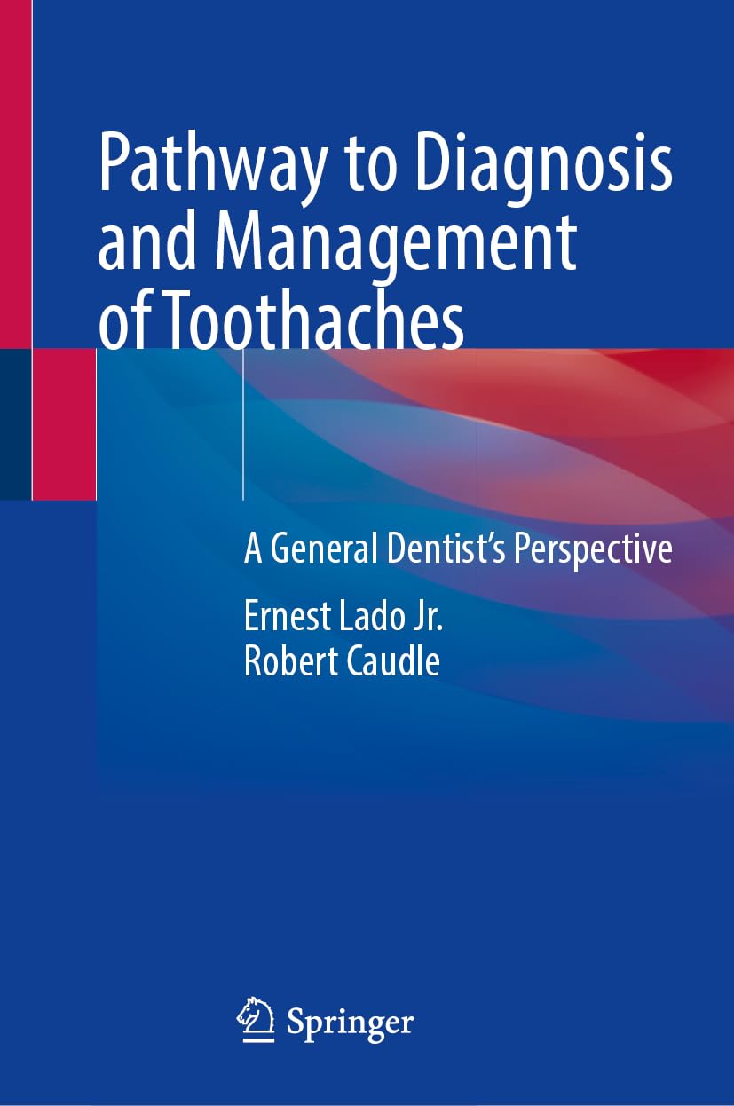 Pathway to Diagnosis and Management of Toothaches A General Dentist’s Perspective