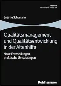 Qualitatsmanagement Und Qualitatsentwicklung in Der Altenhilfe: Neue Entwicklungen, Praktische Umsetzungen